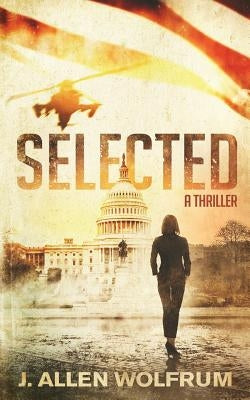 Selected: A Thriller by Wolfrum, J. Allen