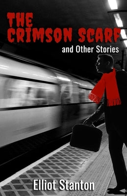 The Crimson Scarf and Other Stories by Stanton, Elliot