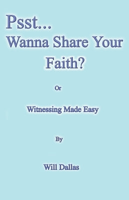 Psst...Wanna Share Your Faith? by Dallas, Will