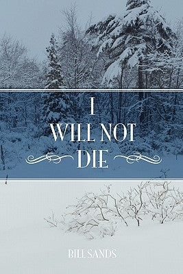 I Will Not Die by Sands, Bill