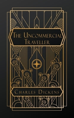 The Uncommercial Traveller by Dickens, Charles