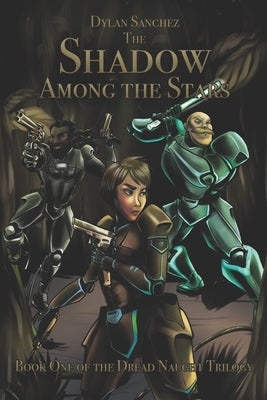 The Shadow Among The Stars: Book One of the Dread Naught Trilogy by Sanchez, Dylan