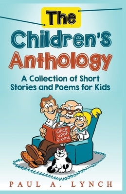 The Children's Anthology by Lynch, Paul A.