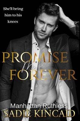 Promise Me Forever: Manhattan Ruthless by Kincaid, Sadie