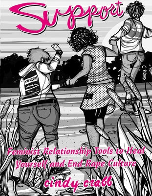 Support: Feminist Relationship Tools to Heal Yourself and End Rape Culture by Crabb, Cindy