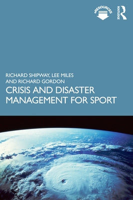 Crisis and Disaster Management for Sport by Shipway, Richard