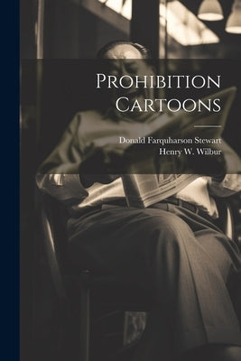 Prohibition Cartoons by Stewart, [Donald Farquharson]