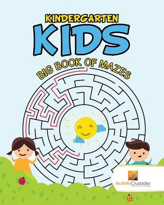 Kindergarten Kids: Big Book of Mazes by Activity Crusades