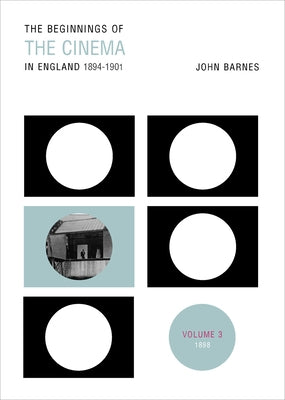 The Beginnings Of The Cinema In England,1894-1901: Volume 3: 1898 by Barnes, John