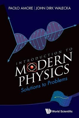 Introduction to Modern Physics: Solutions to Problems by Amore, Paolo
