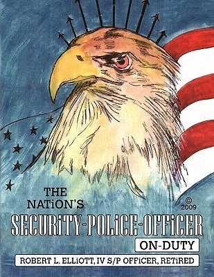 The Nation's Security-Police-Officer On-Duty by Elliott, Robert L.