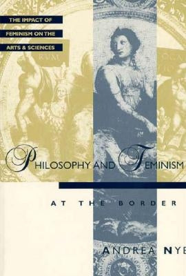 Philosophy and Feminism by Nye, Andrea