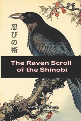 The Raven Scroll of the Shinobi by Vargas, Fernan