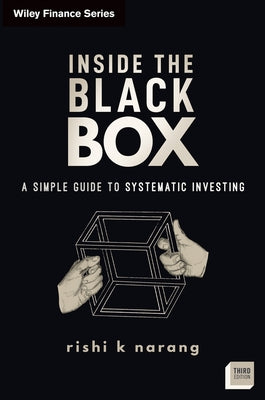 Inside the Black Box: A Simple Guide to Systematic Investing by Narang, Rishi K.