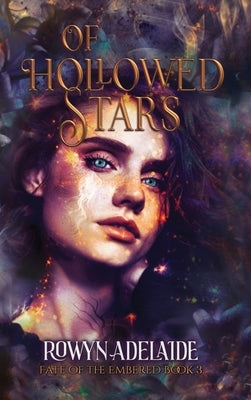 Of Hollowed Stars: A Dark Fantasy Romance (Fate of the Embered Book 3) by Adelaide, Rowyn