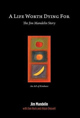 A Life Worth Dying For: The Jim Mandelin Story by Don Diesvelt, Jim Mandelin with Rock and