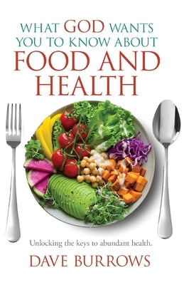 What God Wants You to Know About Food and Health by Burrows, David