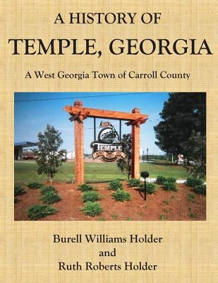 A History of Temple, Georgia: A West Georgia Town of Carroll County by Holder, Ruth Roberts