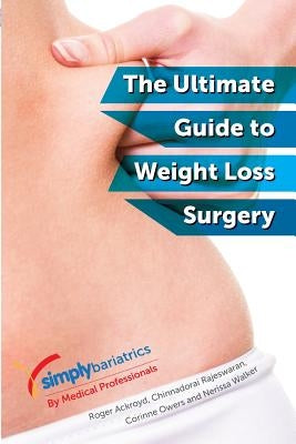 simplybariatrics: The ultimate guide to weight loss surgery: All you need to know regarding weight loss surgery by Rajeswaran, Chinnadorai
