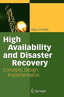 High Availability and Disaster Recovery: Concepts, Design, Implementation by Schmidt, Klaus