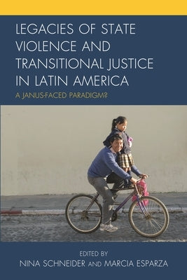 Legacies of State Violence and Transitional Justice in Latin America: A Janus-Faced Paradigm? by Global South Study Center (Gssc), Univer