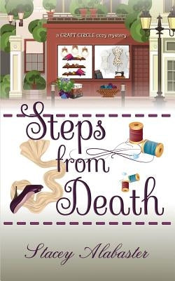 Steps from Death: A Craft Circle Cozy Mystery by Alabaster, Stacey