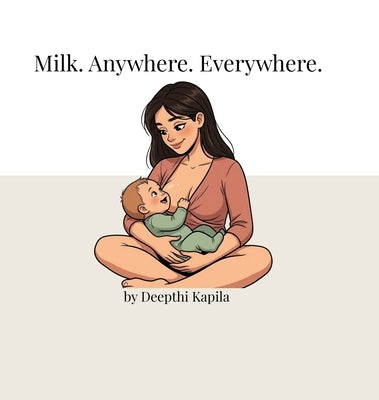 Milk. Anywhere. Everywhere. by Kapila, Deepthi