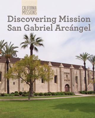 Discovering Mission San Gabriel Arcángel by Stevens, Madeline
