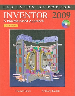 Learning Autodesk Inventor 2009: A Process-Based Approach [With CDROM] by Short, Thomas