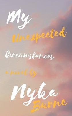 My Unexpected Circumstances! by Burne, Nyka