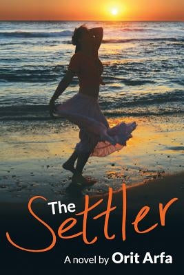 The Settler: A novel of modern Israel by Arfa, Orit