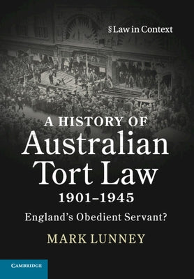 A History of Australian Tort Law 1901-1945 by Lunney, Mark