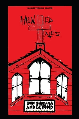 Haunted Tales from Indiana and Beyond by Adams, Susan Ann Terrell