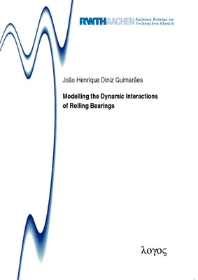 Modelling the Dynamic Interactions of Rolling Bearings by Guimaraes, Joao Henrique Diniz