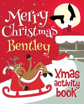 Merry Christmas Bentley - Xmas Activity Book: (Personalized Children's Activity Book) by Xmasst