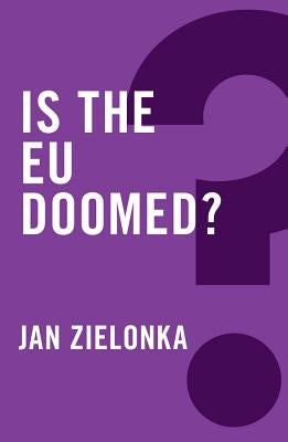 Is the EU Doomed? by Zielonka, Jan