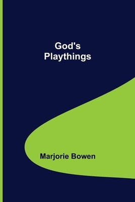 God's Playthings by Bowen, Marjorie