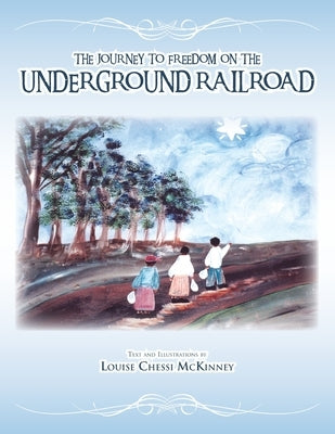The Journey to Freedom on the Underground Railroad by McKinney, Louise Chessi