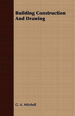 Building Construction And Drawing by Mitchell, G. A.