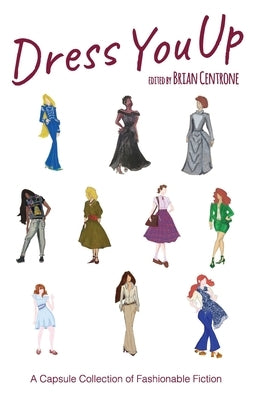Dress You Up: A Capsule Collection of Fashionable Fiction by Centrone, Brian