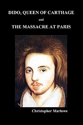 Dido Queen of Carthage and Massacre at Paris (Paperback) by Marlowe, Christopher
