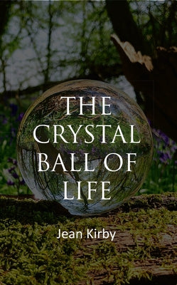The Crystall Ball of Life by Kirby, Jean