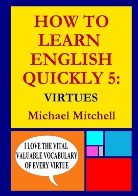 How to Learn English Quickly 5: Virtues by Mitchell, Michael