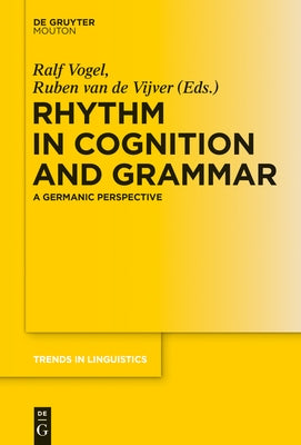 Rhythm in Cognition and Grammar: A Germanic Perspective by Vogel, Ralf