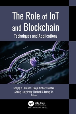The Role of Iot and Blockchain: Techniques and Applications by Kuanar, Sanjay K.