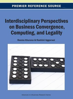 Interdisciplinary Perspectives on Business Convergence, Computing, and Legality by Khurana, Reema