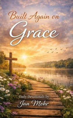 Built Again On Grace by Mohr, Jan