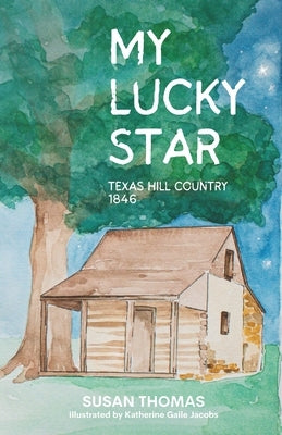 My Lucky Star: Texas Hill Country 1846 by Jacobs, Katherine Gaile