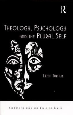 Theology, Psychology and the Plural Self by Turner, Léon