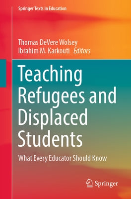 Teaching Refugees and Displaced Students: What Every Educator Should Know by Wolsey, Thomas Devere
